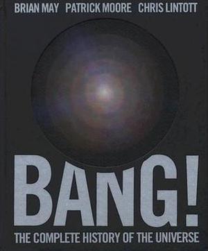 Bang!: The Complete History of the Universe by Brian May, Patrick Moore, Chris Lintott