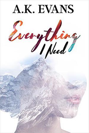 Everything I Need by A.K. Evans
