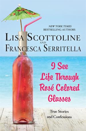 I See Life Through Rosé-Colored Glasses (The Amazing Adventures of an Ordinary Woman #9)