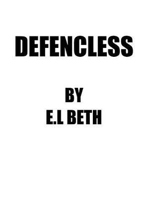 Defenceless by E.L Beth