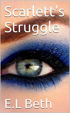 Scarlett's Struggle by E.L Beth