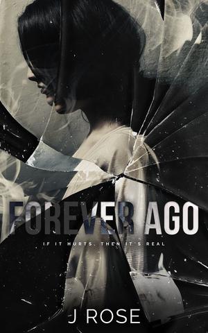 Forever Ago by J. Rose