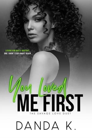 You Loved Me First (The Savage Love Duet #2)