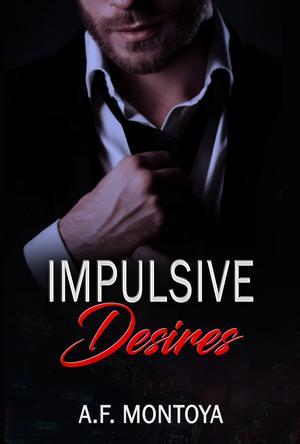 Impulsive Desires by A.F. Montoya