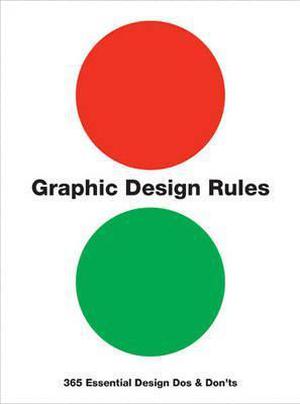 Graphic Design Rules: 365 Essential Design Dos and Don'ts by Sean Adams, Peter Dawson, John Foster, Tony Seddon