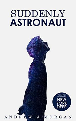 Suddenly Astronaut by Andrew J. Morgan