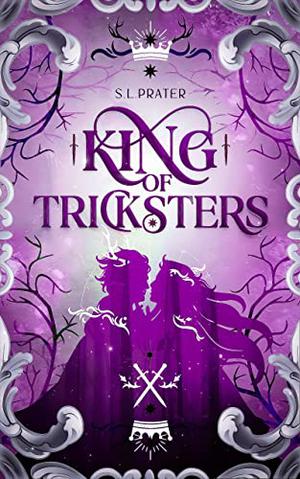 King of Tricksters by S.L. Prater