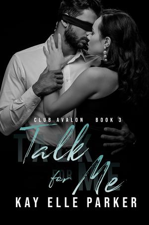 Talk for Me by Kay Elle Parker