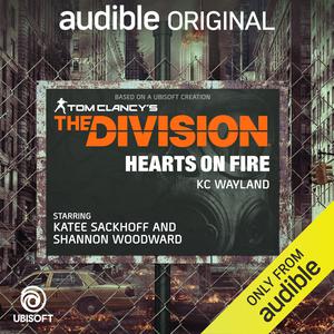 Tom Clancy’s The Division: Hearts on Fire by K.C. Wayland