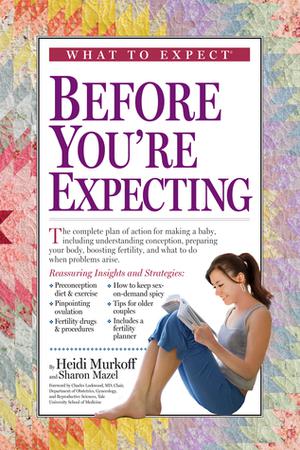 What to Expect Before You're Expecting (What to Expect #1)