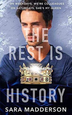 The Rest is History: An Opposites-Attract, Teacher Romance by Sara Madderson