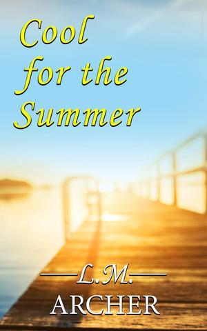 Cool for the Summer by L.M. Archer