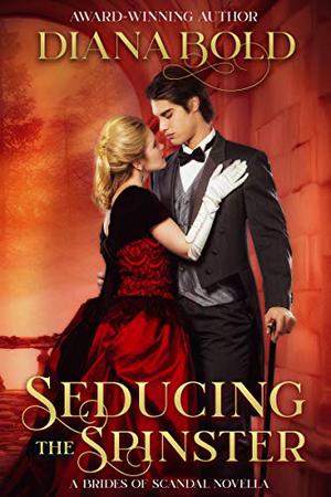 Seducing the Spinster: A Novella by Diana Bold