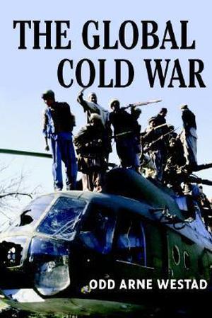 The Global Cold War: Third World Interventions and the Making of Our Times by Odd Arne Westad