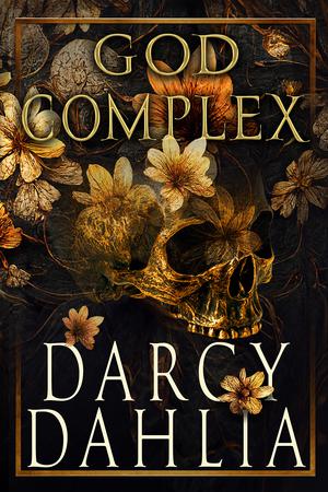God Complex: A Why Choose Dark Romance by Darcy Dahlia