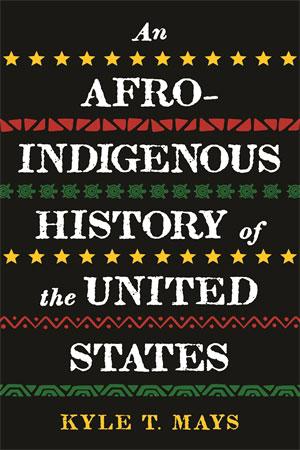 An Afro-Indigenous History of the United States (ReVisioning American History #6)
