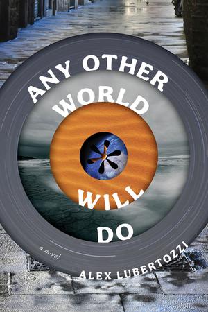 Any Other World Will Do by Alex Lubertozzi