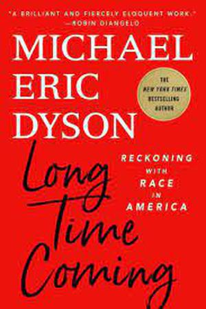 Long Time Coming: Reckoning with Race in America by Michael Eric Dyson