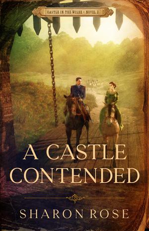 A Castle Contended by Sharon Rose
