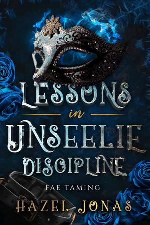 Lessons in Unseelie Discipline by Hazel Jonas