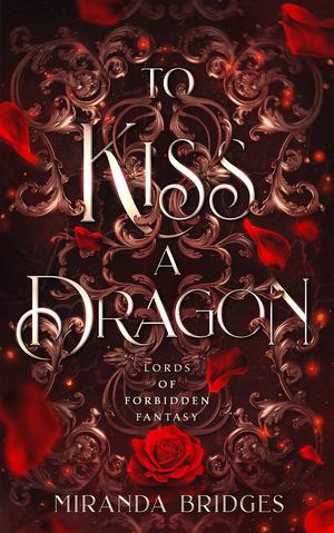 To Kiss a Dragon: Steamy Fantasy Romance Standalone by Miranda Bridges