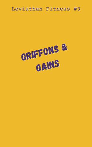 Griffons & Gains (Leviathan Fitness #4)