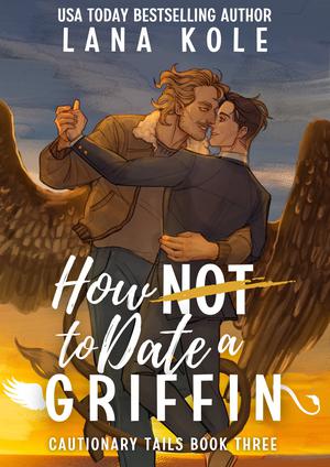 How Not to Date a Griffin (Cautionary Tails #3)