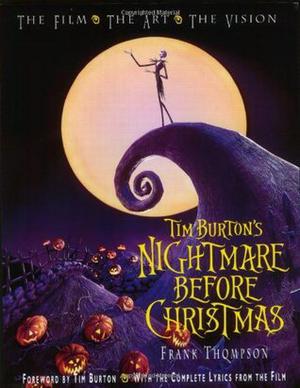 Tim Burton's Nightmare Before Christmas: The Film, the Art, the Vision by Frank T. Thompson, Tim Burton