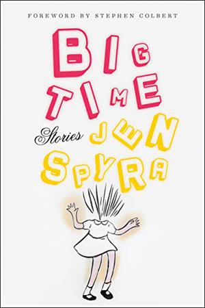 Big Time by Jen Spyra, Stephen Colbert