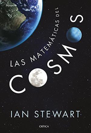 Calculating the Cosmos: How Mathematics Unveils the Universe by Ian Stewart