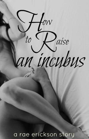 How to Raise an Incubus (Incubus #2)