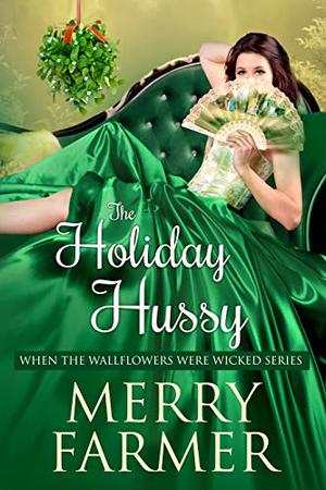 The Holiday Hussy (When the Wallflowers Were Wicked #11)