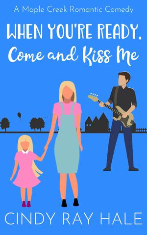 When You're Ready, Come and Kiss Me: A Sweet Romantic Comedy (Maple Creek Sweet Romance #1)