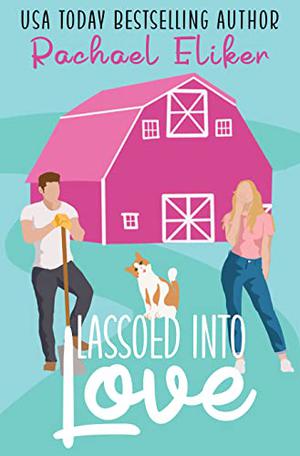 Lassoed into Love by Rachael Eliker