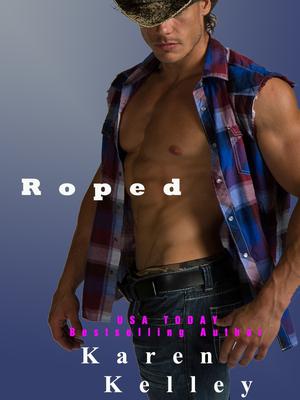 Roped by Karen Kelley