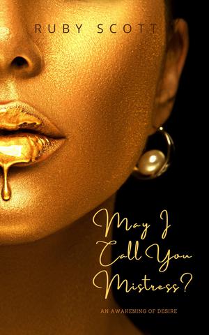 May I Call You Mistress? (An Awakening of Desire #1)