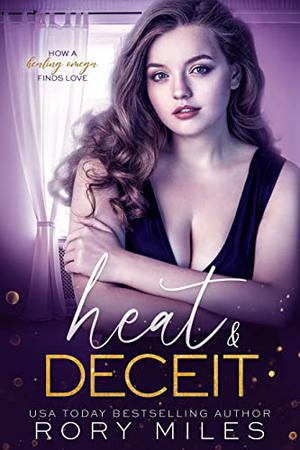 Heat & Deceit: How a Healing Omega Finds Love by Rory Miles