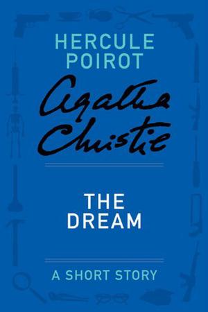 The Dream: a Hercule Poirot Short Story (Hercule Poirot Short Story #38)