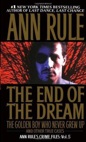 The End of the Dream: The Golden Boy Who Never Grew Up (Crime Files #5)