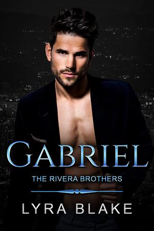 Gabriel: The Rivera Brothers Book Two by Lyra Blake