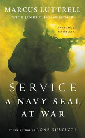Service: A Navy SEAL at War by Marcus Luttrell, James D. Hornfischer