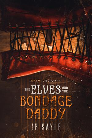 The Elves and the Bondage Daddy (Grim and Sinister Delights #1)