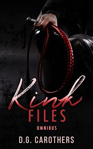 Kink Files Omnibus by D.G. Carothers