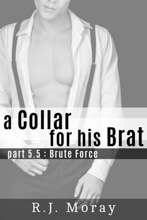 Brute Force (A Collar For His Brat #5.5)