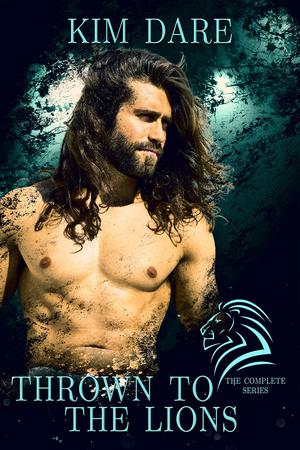 Thrown to the Lions: The Complete Series by Kim Dare