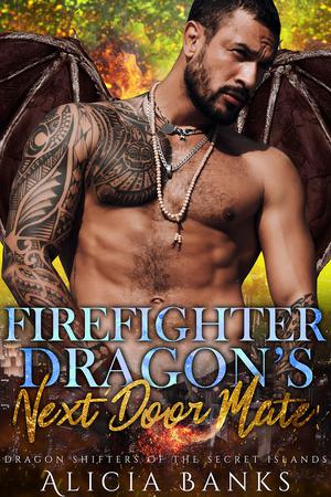 Firefighter Dragon's Next Door Mate by Alicia Banks