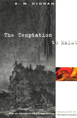 The Temptation to Exist by Emil M. Cioran