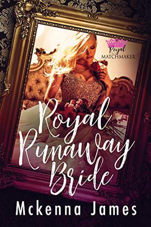 Royal Runaway Bride (Royal Matchmaker #3)