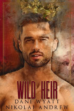 Wild Heir by Dani Wyatt, Nikolai Andrew