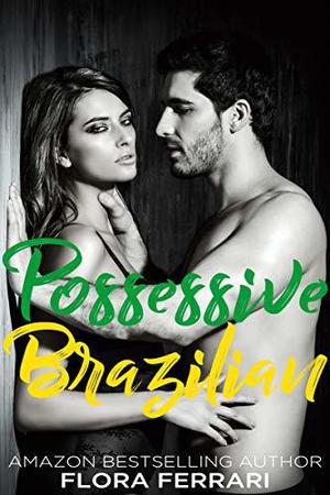 Possessive Brazilian by Flora Ferrari
